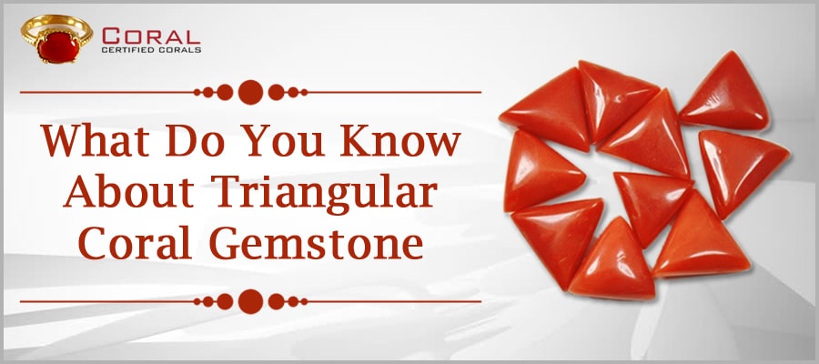 What Do You Know About Triangular Coral Gemstone?